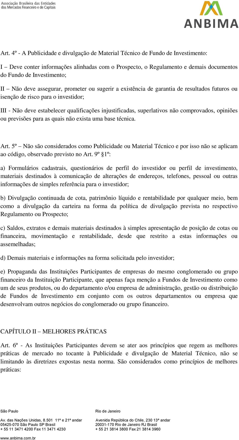 comprovados, opiniões ou previsões para as quais não exista uma base técnica. Art.