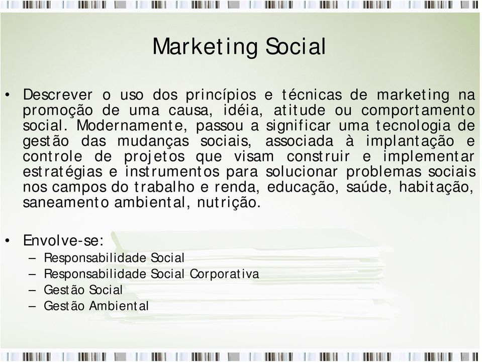 construir e implementar estratégias e instrumentos para solucionar problemas sociais nos campos do trabalho e renda, educação, saúde,