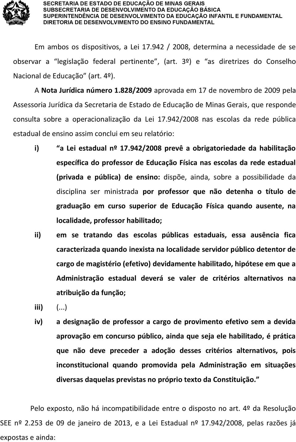 828/2009 aprovada em 17 de novembro de 2009 pela Assessoria Jurídica da Secretaria de Estado de Educação de Minas Gerais, que responde consulta sobre a operacionalização da Lei 17.