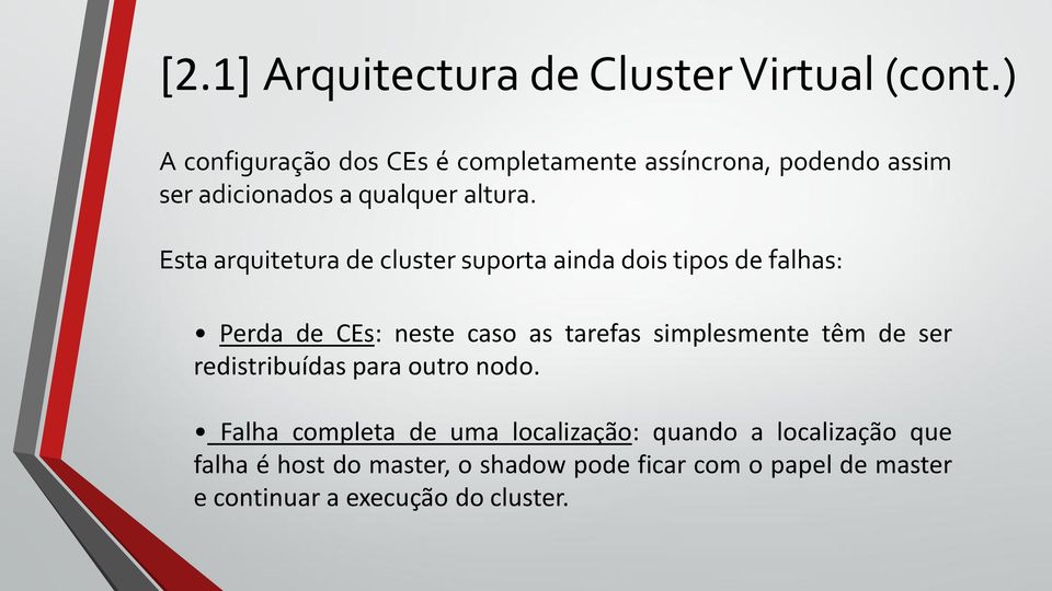 Esta arquitetura de cluster suporta ainda dois tipos de falhas: Perda de CEs: neste caso as tarefas simplesmente