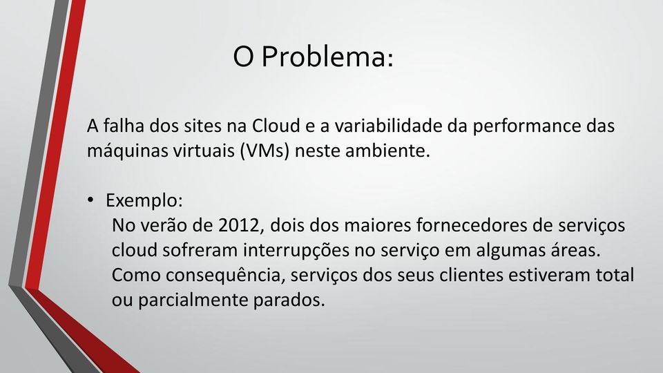 Exemplo: No verão de 2012, dois dos maiores fornecedores de serviços cloud