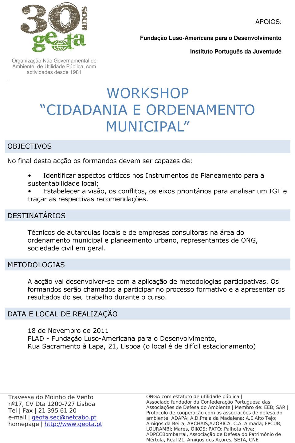 DESTINATÁRIOS Técnicos de autarquias locais e de empresas consultoras na área do ordenamento municipal e planeamento urbano, representantes de ONG, sociedade civil em geral.