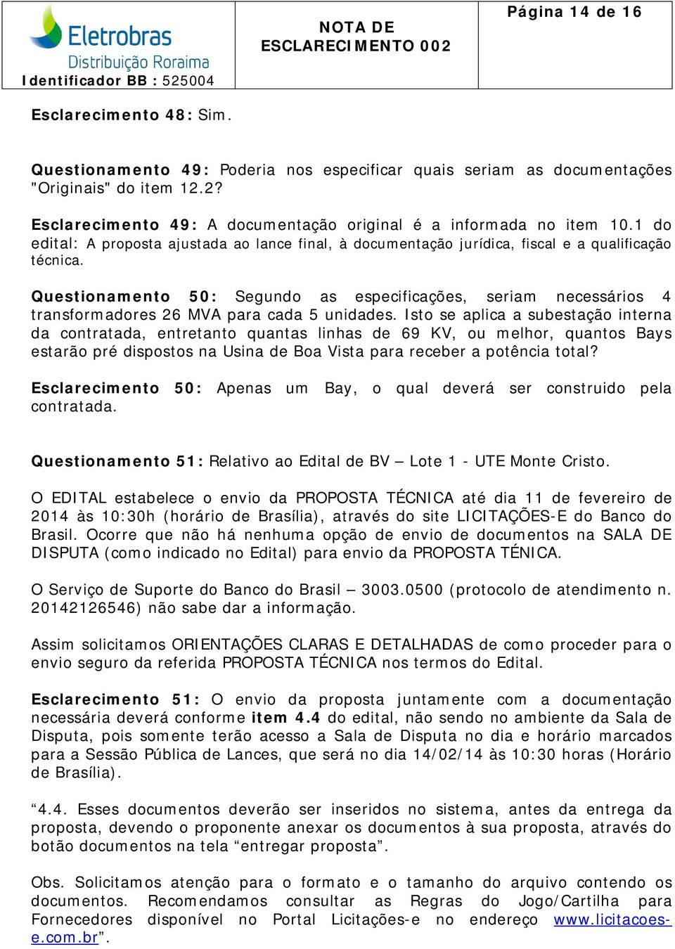 Questionamento 50: Segundo as especificações, seriam necessários 4 transformadores 26 MVA para cada 5 unidades.