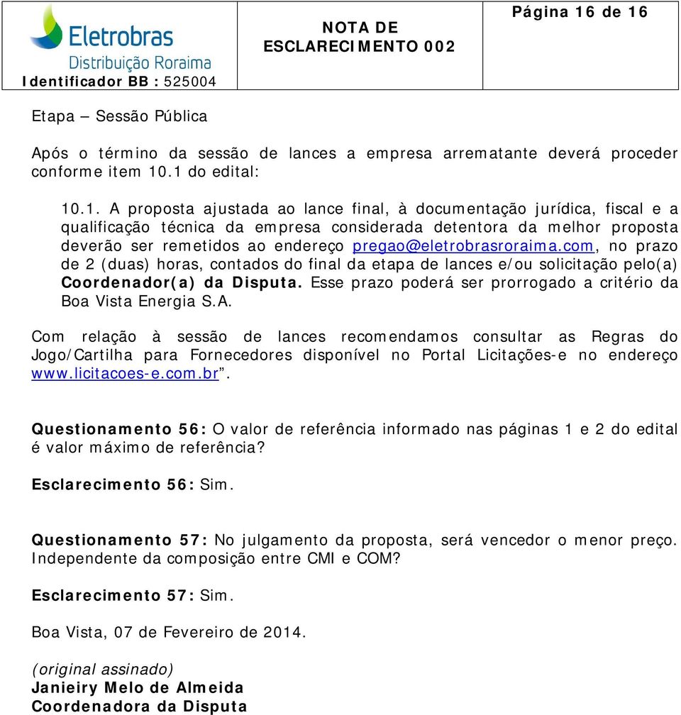 fiscal e a qualificação técnica da empresa considerada detentora da melhor proposta deverão ser remetidos ao endereço pregao@eletrobrasroraima.