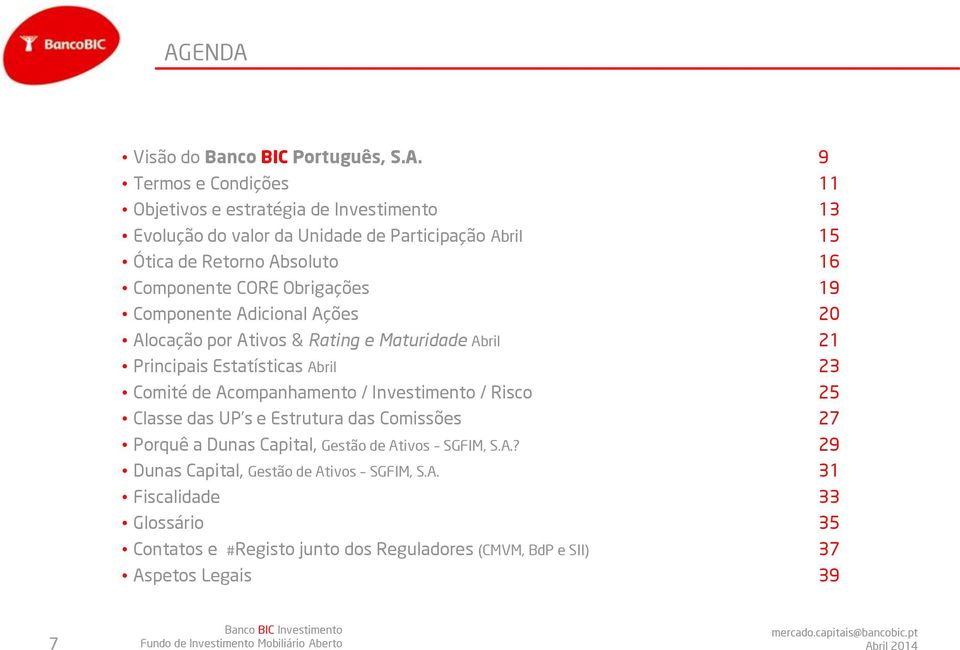 Estatísticas Abril 23 Comité de Acompanhamento / Investimento / Risco 25 Classe das UP s e Estrutura das Comissões 27 Porquê a Dunas Capital, Gestão de Ativos