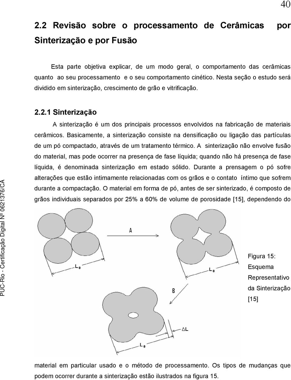 2.1 Sinterização A sinterização é um dos principais processos envolvidos na fabricação de materiais cerâmicos.