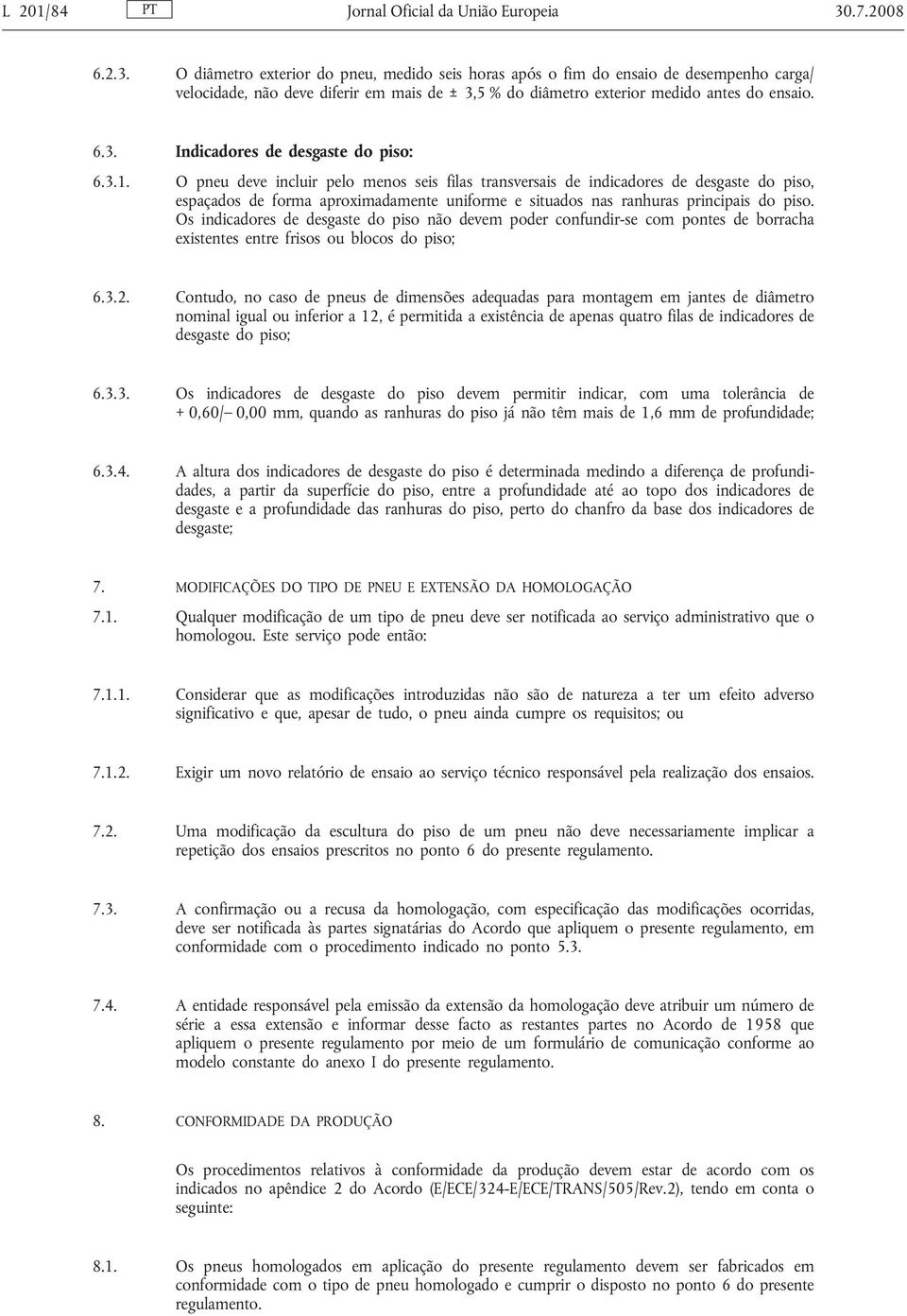 3.1. O pneu deve incluir pelo menos seis filas transversais de indicadores de desgaste do piso, espaçados de forma aproximadamente uniforme e situados nas ranhuras principais do piso.