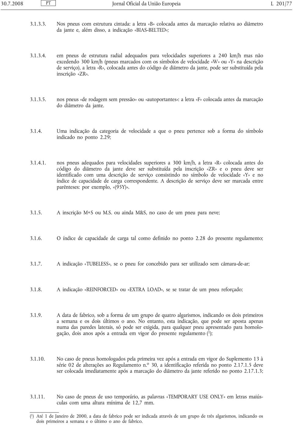 em pneus de estrutura radial adequados para velocidades superiores a 240 km/h mas não excedendo 300 km/h (pneus marcados com os símbolos de velocidade «W» ou «Y» na descrição de serviço), a letra