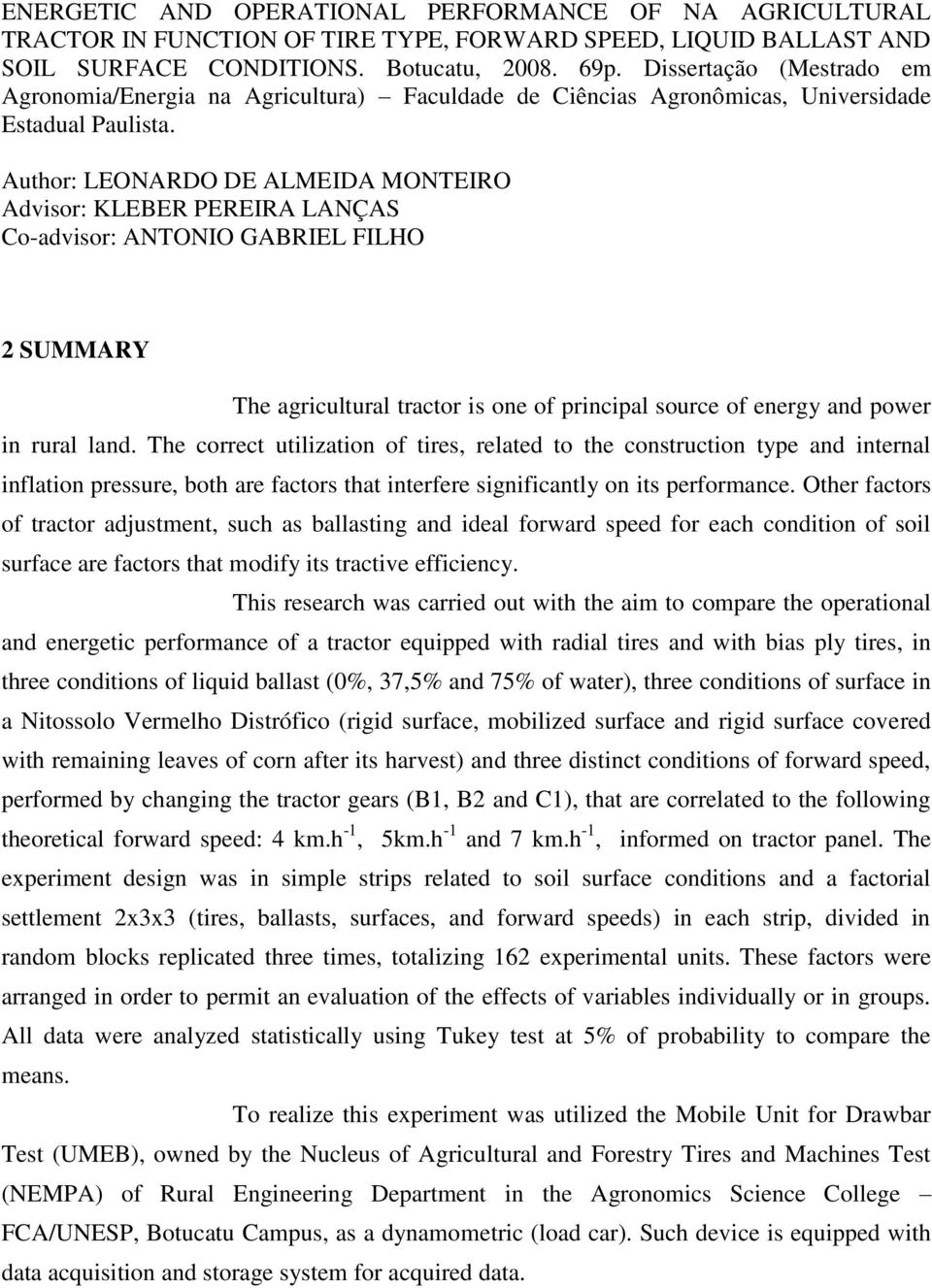 Author: LEONARDO DE ALMEIDA MONTEIRO Advisor: KLEBER PEREIRA LANÇAS Co-advisor: ANTONIO GABRIEL FILHO 2 SUMMARY The agricultural tractor is one of principal source of energy and power in rural land.