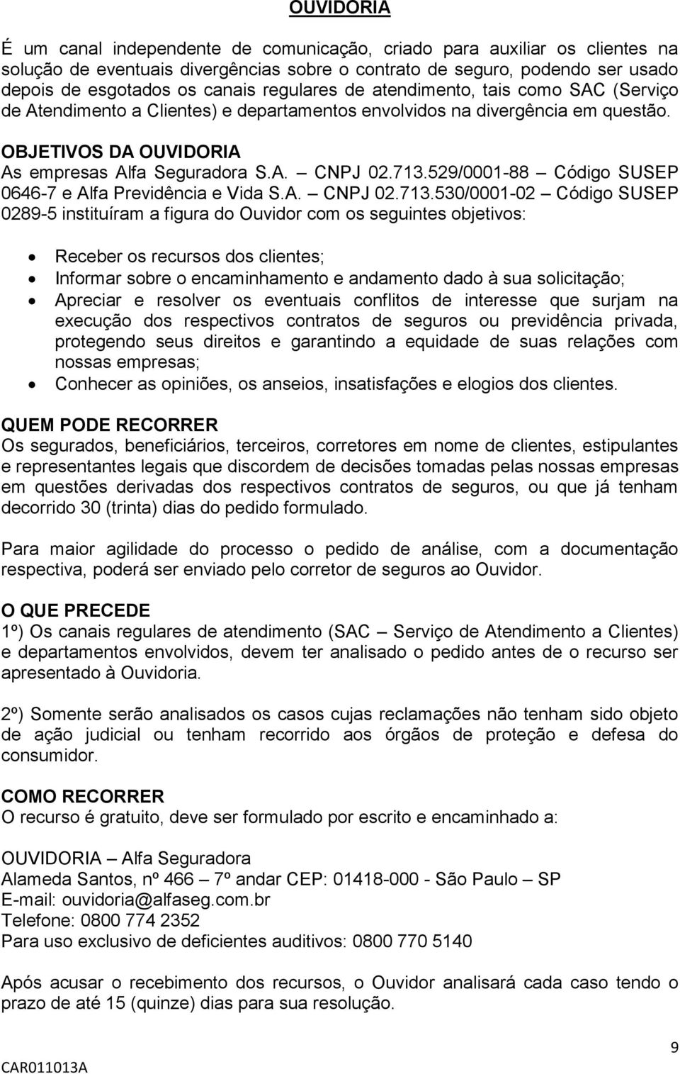 529/0001-88 Código SUSEP 0646-7 e Alfa Previdência e Vida S.A. CNPJ 02.713.