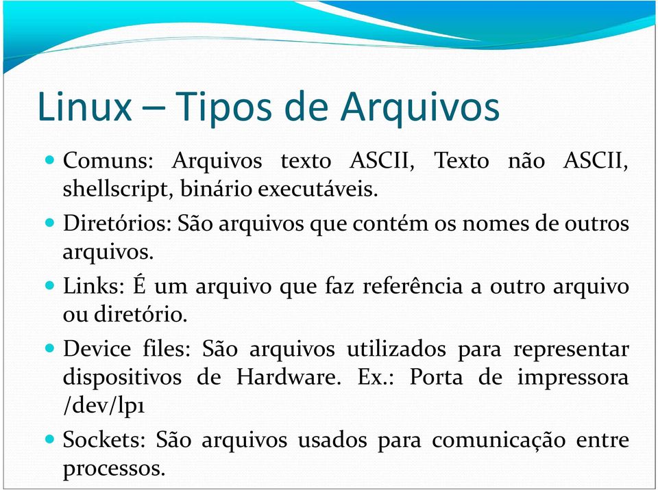 Links: É um arquivo que faz referência a outro arquivo ou diretório.