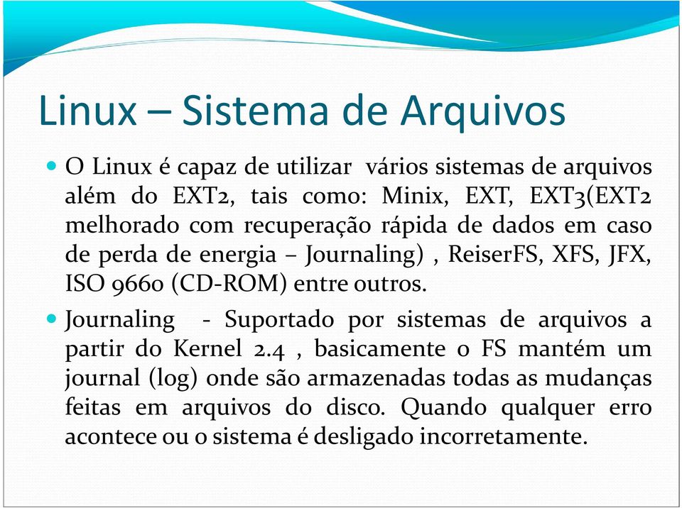 outros. Journaling - Suportado por sistemas de arquivos a partir do Kernel 2.