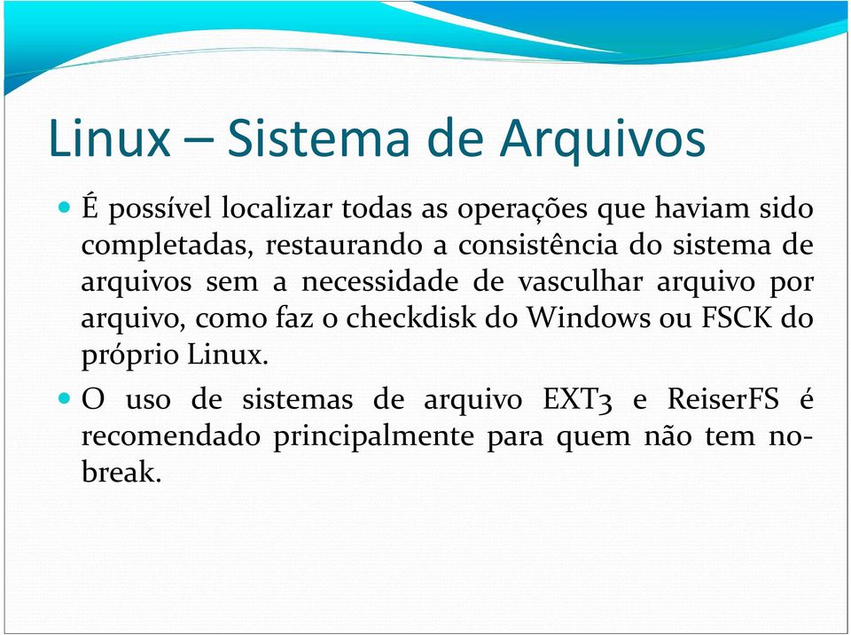 vasculhar arquivo por arquivo, como faz o checkdisk do Windows ou FSCK do próprio Linux.