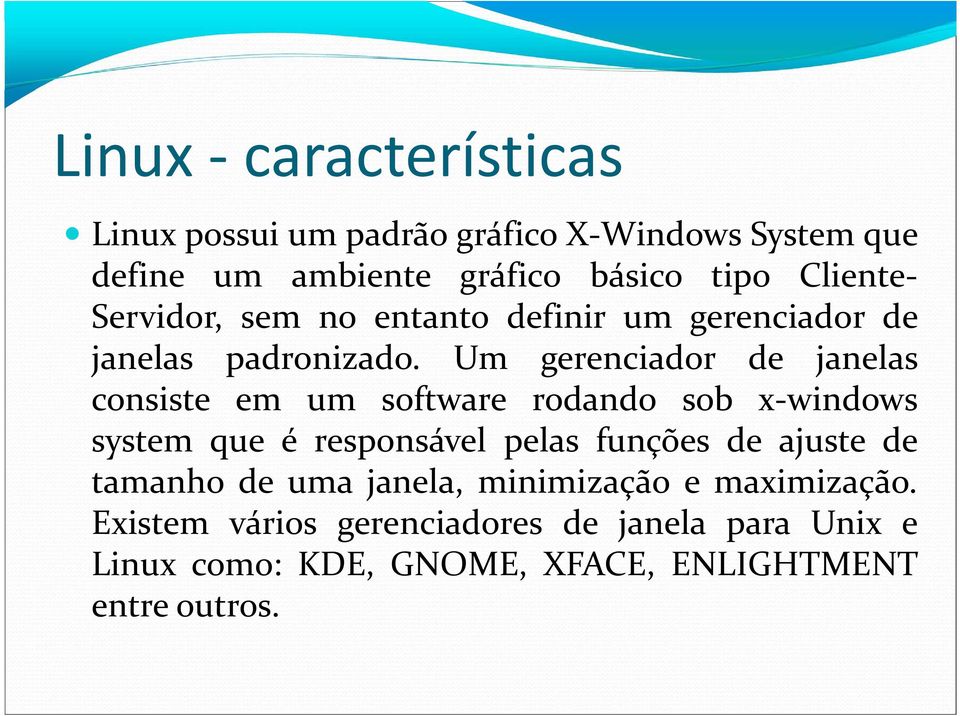 Um gerenciador de janelas consiste em um software rodando sob x-windows system que é responsável pelas funções de