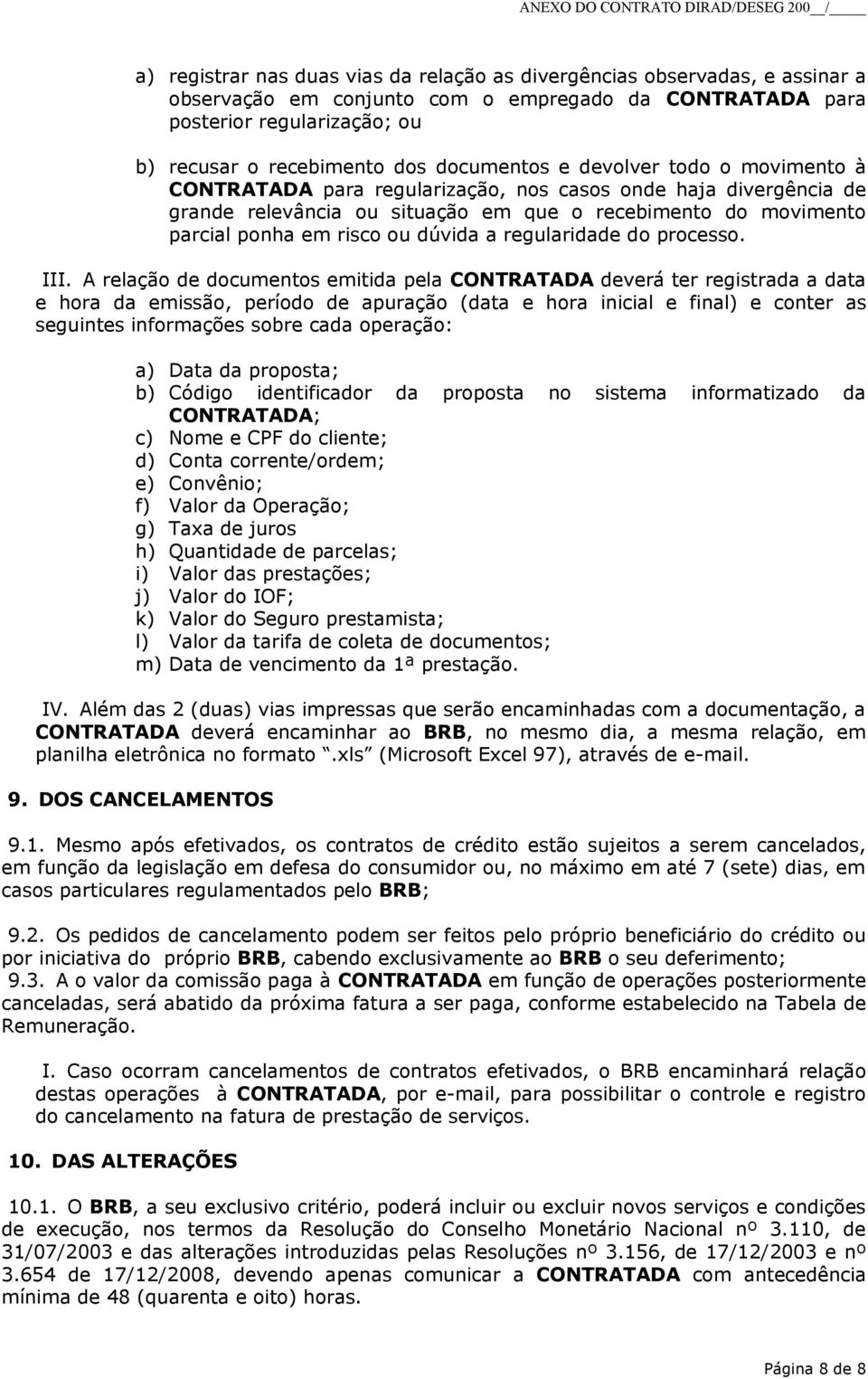 dúvida a regularidade do processo. III.