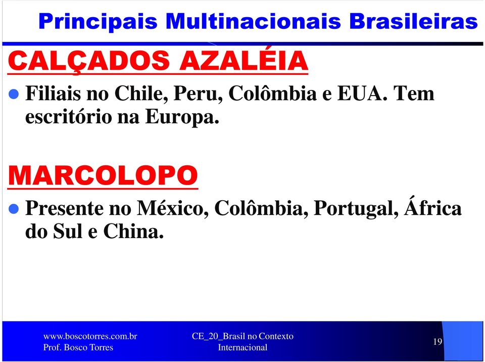 Tem escritório na Europa.