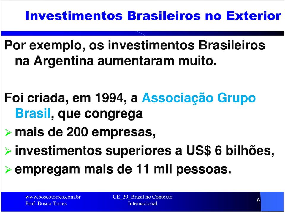 Foi criada, em 1994, a Associação Grupo Brasil, que congrega mais