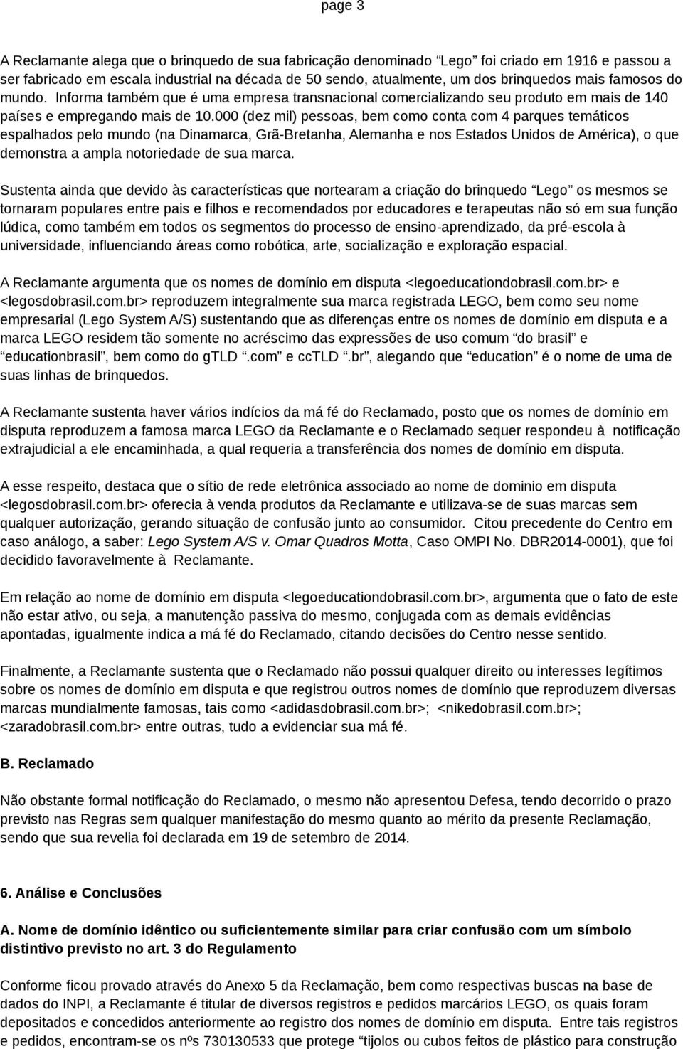 000 (dez mil) pessoas, bem como conta com 4 parques temáticos espalhados pelo mundo (na Dinamarca, Grã-Bretanha, Alemanha e nos Estados Unidos de América), o que demonstra a ampla notoriedade de sua