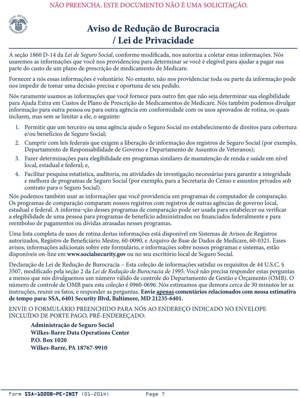 Fornecer a nós essas informações é voluntário. No entanto, não nos providenciar toda ou parte da informação pode nos impedir de tomar uma decisão precisa e oportuna de seu pedido.