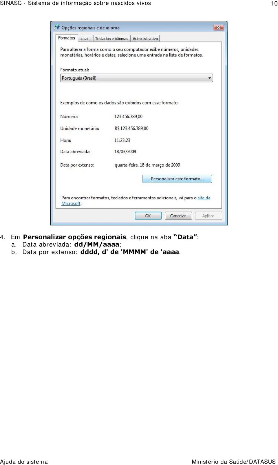 Data abreviada: dd/mm/aaaa; b.