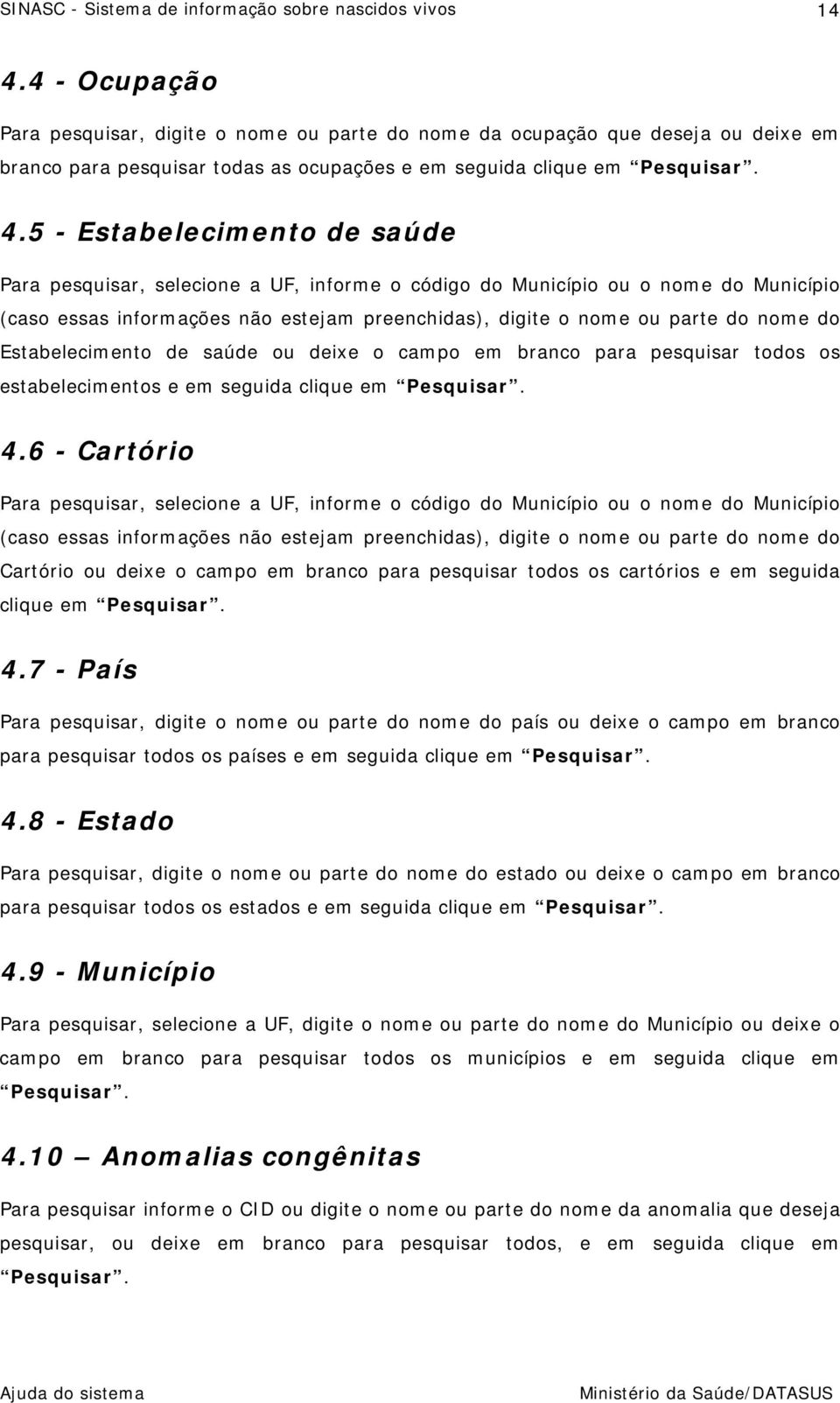 ou deixe o campo em branco para pesquisar todos os estabelecimentos e em seguida clique em Pesquisar. 4.