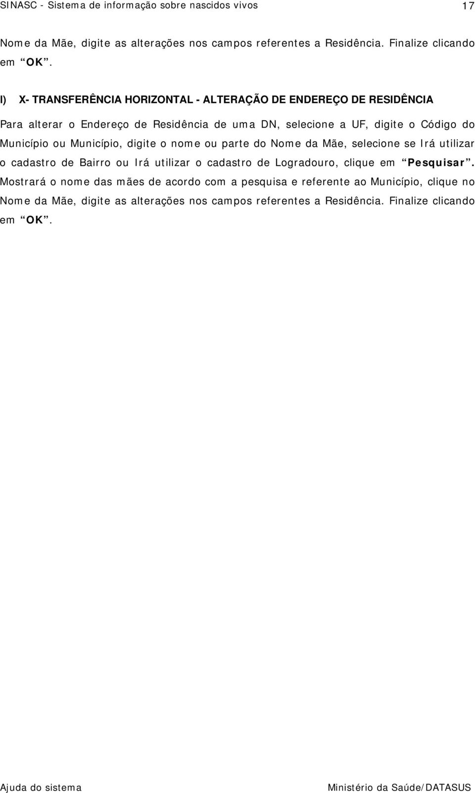 do Município ou Município, digite o nome ou parte do Nome da Mãe, selecione se Irá utilizar o cadastro de Bairro ou Irá utilizar o cadastro de