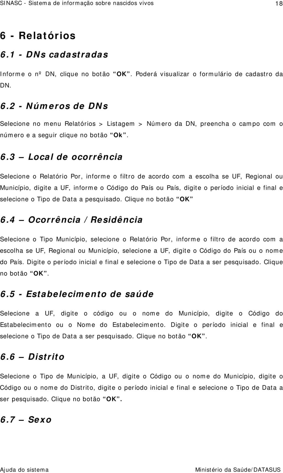 final e selecione o Tipo de Data a pesquisado. Clique no botão OK 6.