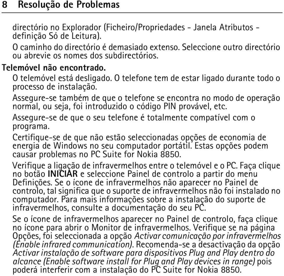 Assegure-se também de que o telefone se encontra no modo de operação normal, ou seja, foi introduzido o código PIN provável, etc.