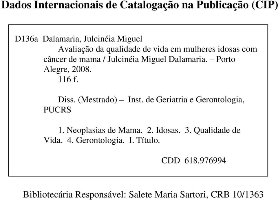 116 f. Diss. (Mestrado) Inst. de Geriatria e Gerontologia, PUCRS 1. Neoplasias de Mama. 2. Idosas. 3.