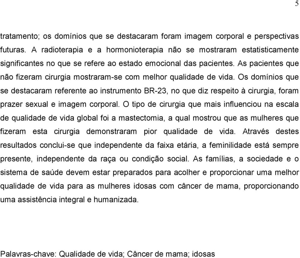 As pacientes que não fizeram cirurgia mostraram-se com melhor qualidade de vida.