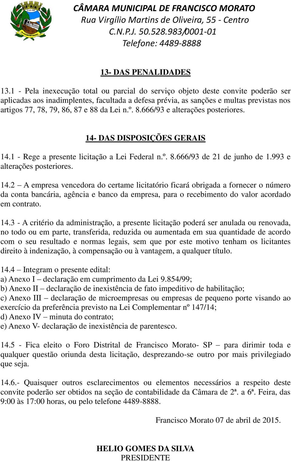 88 da Lei n.º. 8.666/93 e alterações posteriores. 14-