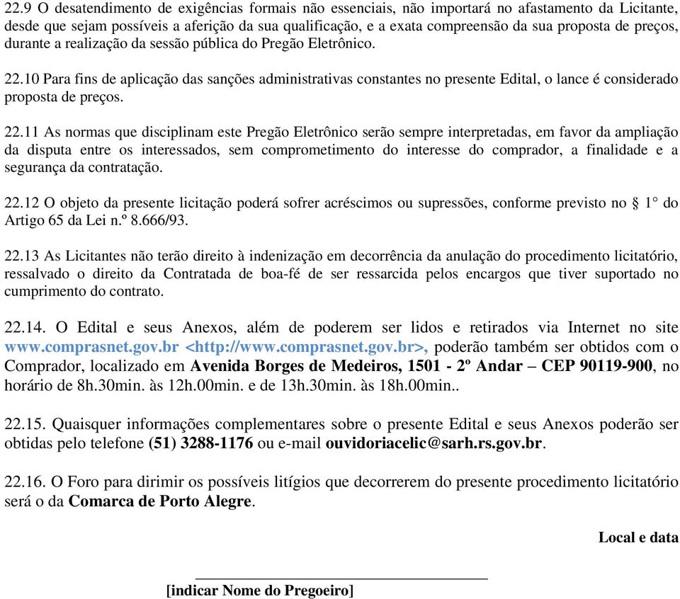 10 Para fins de aplicação das sanções administrativas constantes no presente Edital, o lance é considerado proposta de preços. 22.