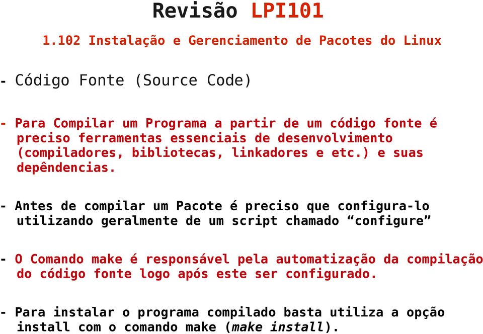 - Antes de compilar um Pacote é preciso que configura-lo utilizando geralmente de um script chamado configure - O Comando make é