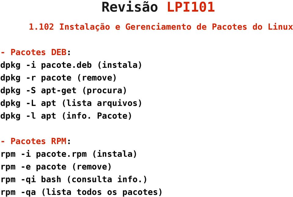 -L apt (lista arquivos) dpkg -l apt (info.