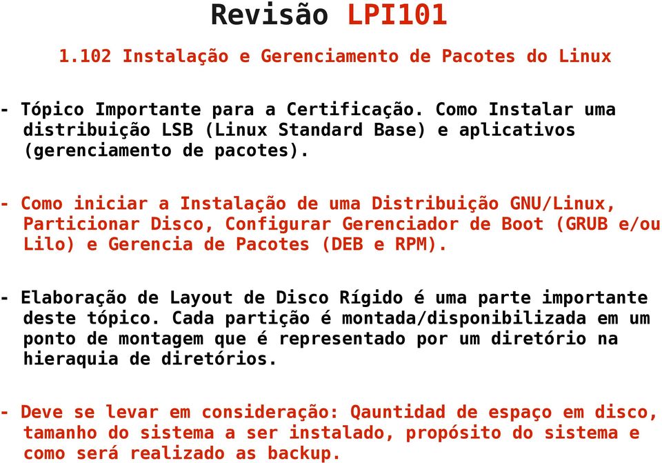 - Elaboração de Layout de Disco Rígido é uma parte importante deste tópico.