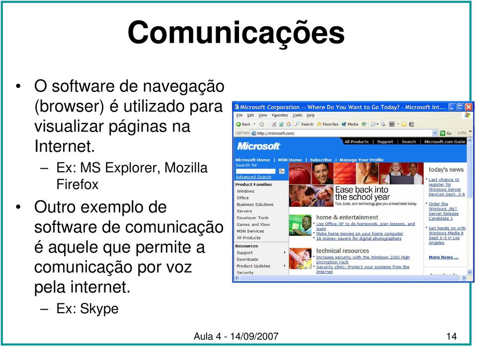 Ex: MS Explorer, Mozilla Firefox Outro exemplo de software de