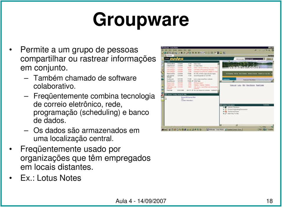 Freqüentemente combina tecnologia de correio eletrônico, rede, programação (scheduling) e banco de