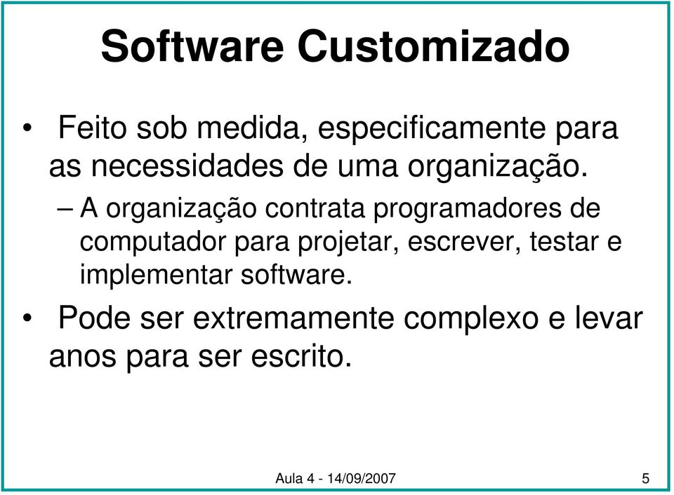 A organização contrata programadores de computador para projetar,