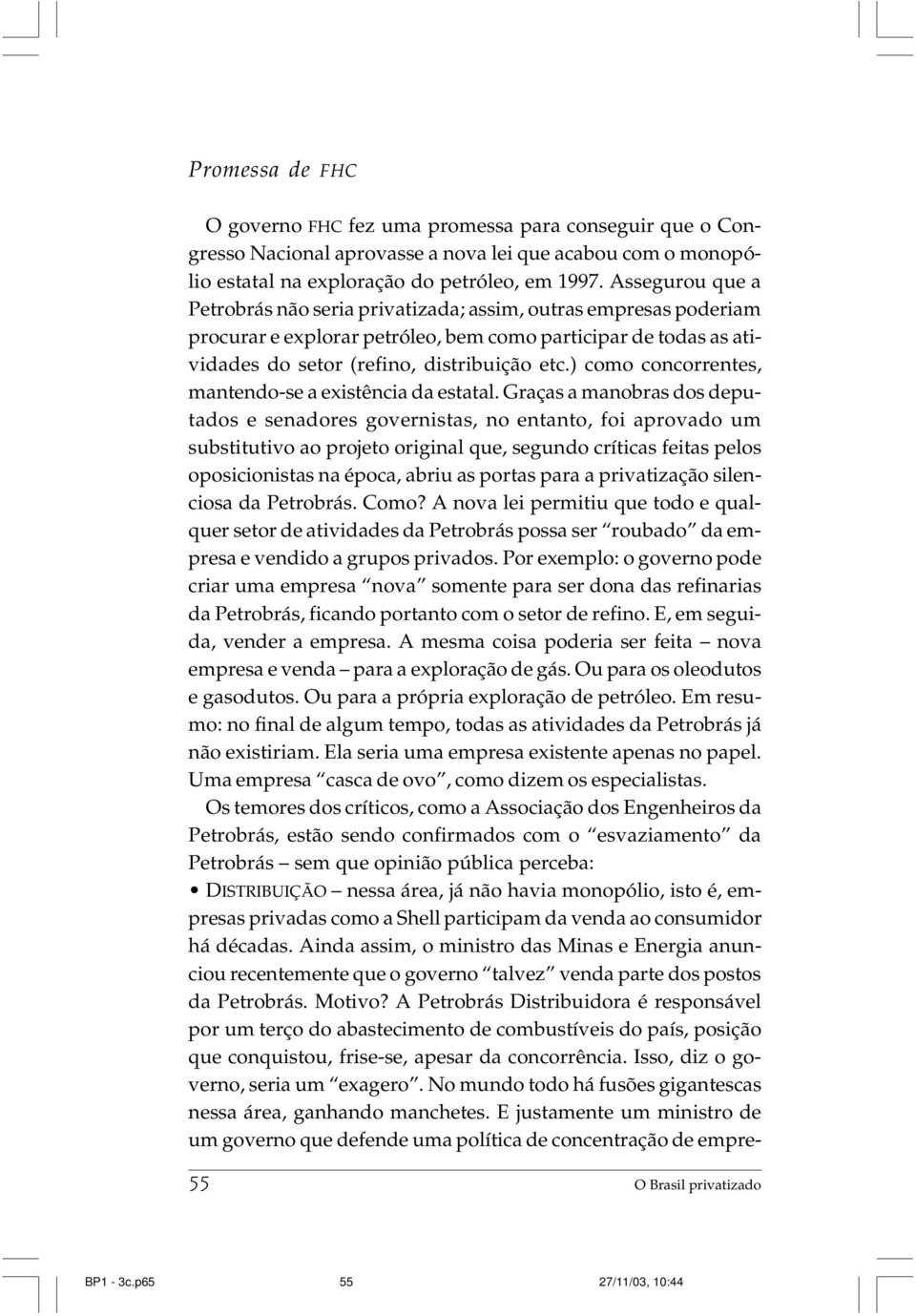 ) como concorrentes, mantendo-se a existência da estatal.