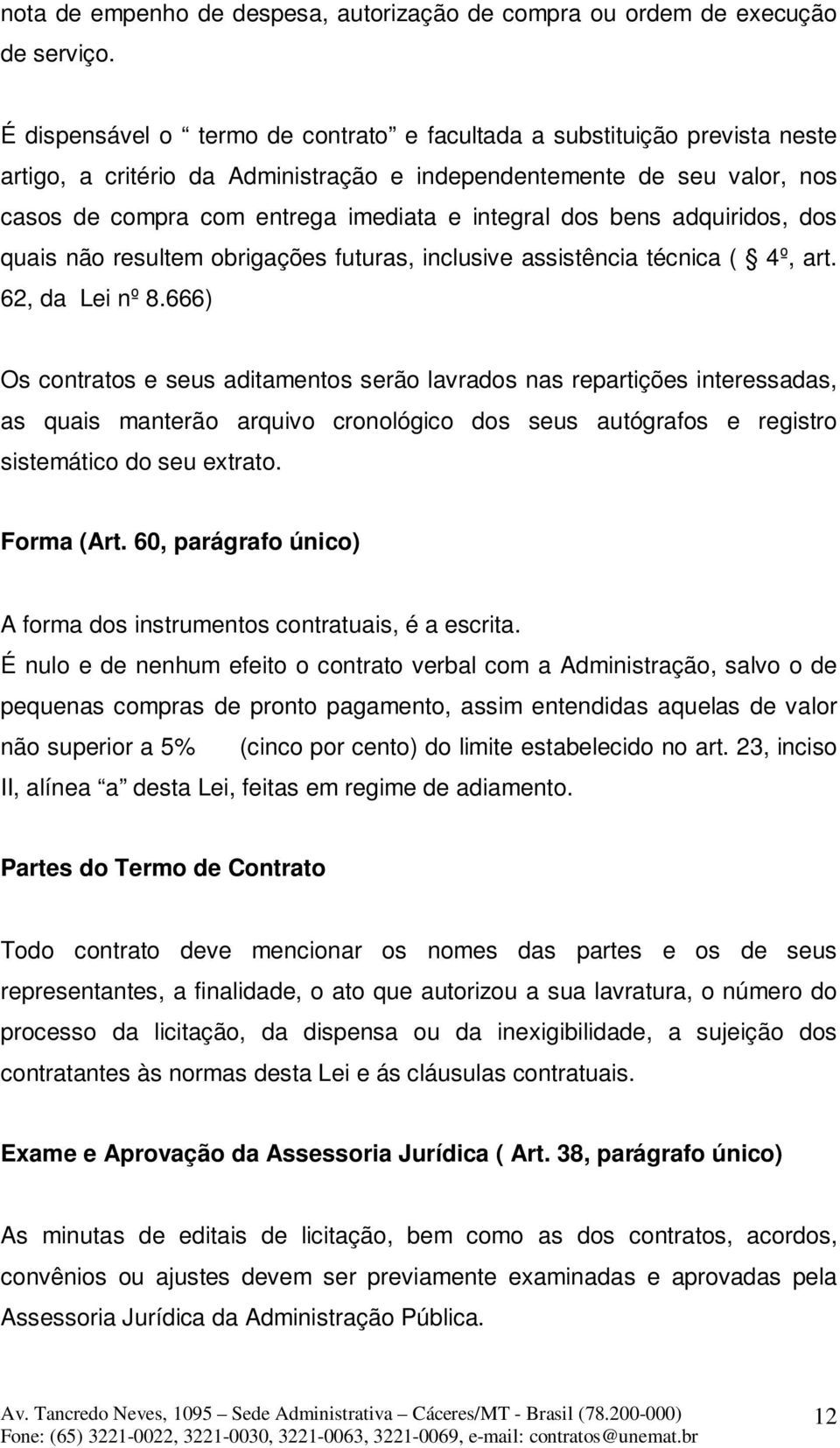 dos bens adquiridos, dos quais não resultem obrigações futuras, inclusive assistência técnica ( 4º, art. 62, da Lei nº 8.