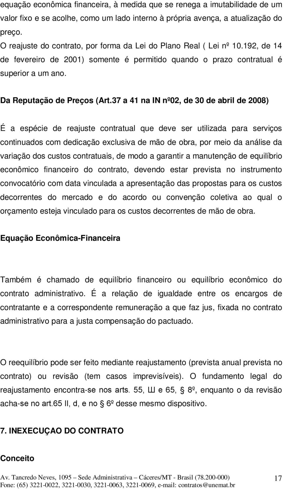 37 a 41 na IN nº02, de 30 de abril de 2008) É a espécie de reajuste contratual que deve ser utilizada para serviços continuados com dedicação exclusiva de mão de obra, por meio da análise da variação