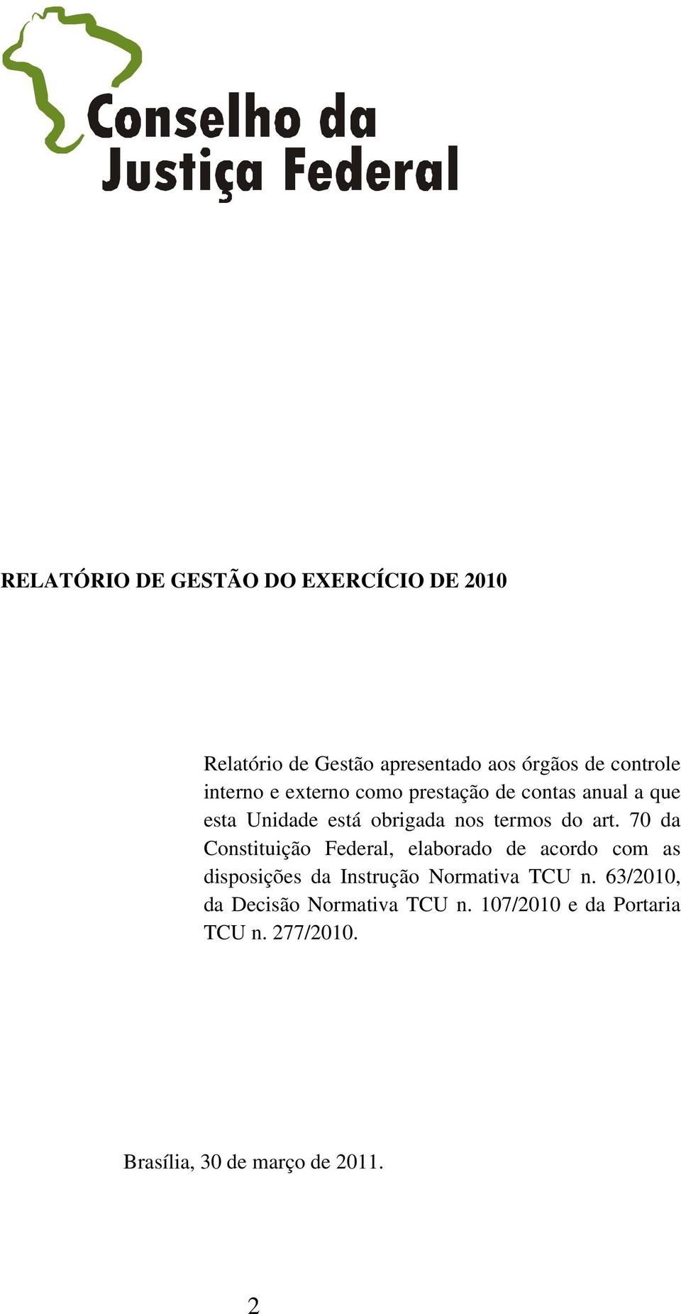 70 da Constituição Federal, elaborado de acordo com as disposições da Instrução Normativa TCU n.