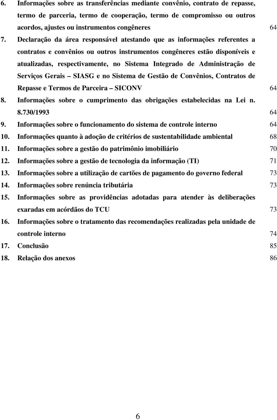 de Administração de Serviços Gerais SIASG e no Sistema de Gestão de Convênios, Contratos de Repasse e Termos de Parceira SICONV 8.