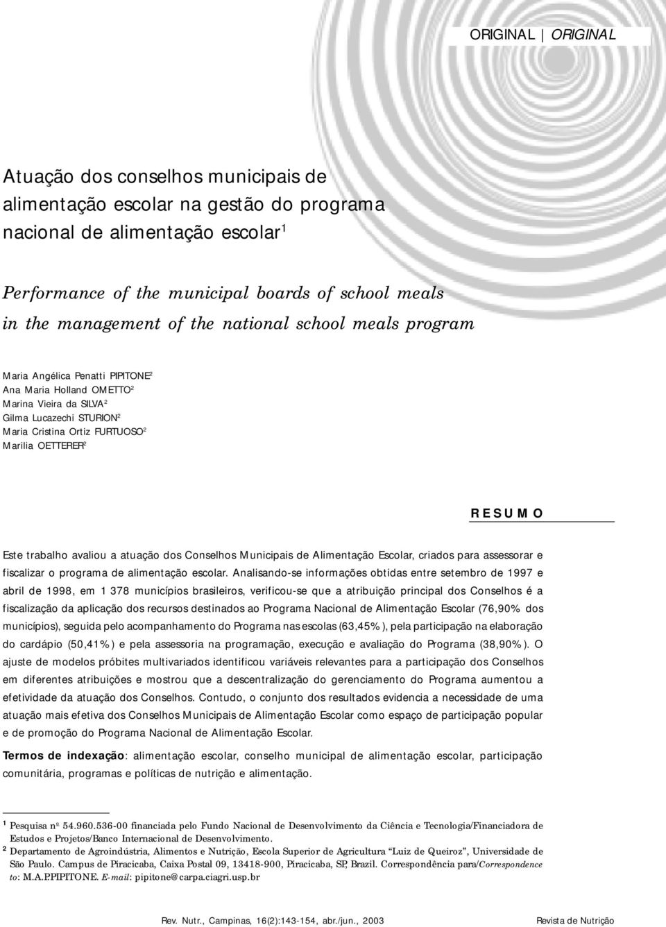 FURTUOSO 2 Marilia OETTERER 2 R E S U M O Este trabalho avaliou a atuação dos Coselhos Muicipais de Alimetação Escolar, criados para assessorar e fiscalizar o programa de alimetação escolar.