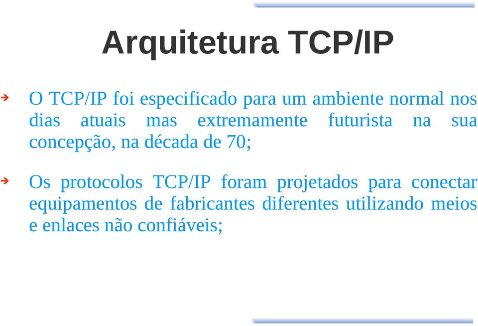 década de 70; Os protocolos TCP/IP foram projetados para conectar