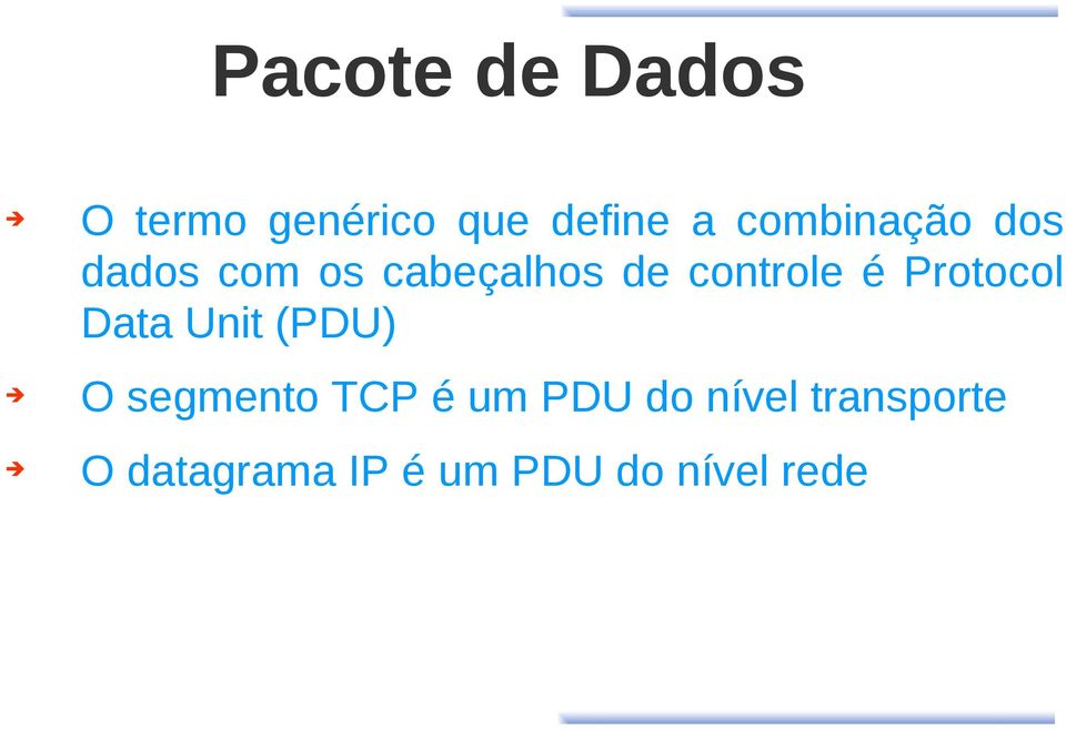 é Protocol Data Unit (PDU) O segmento TCP é um PDU
