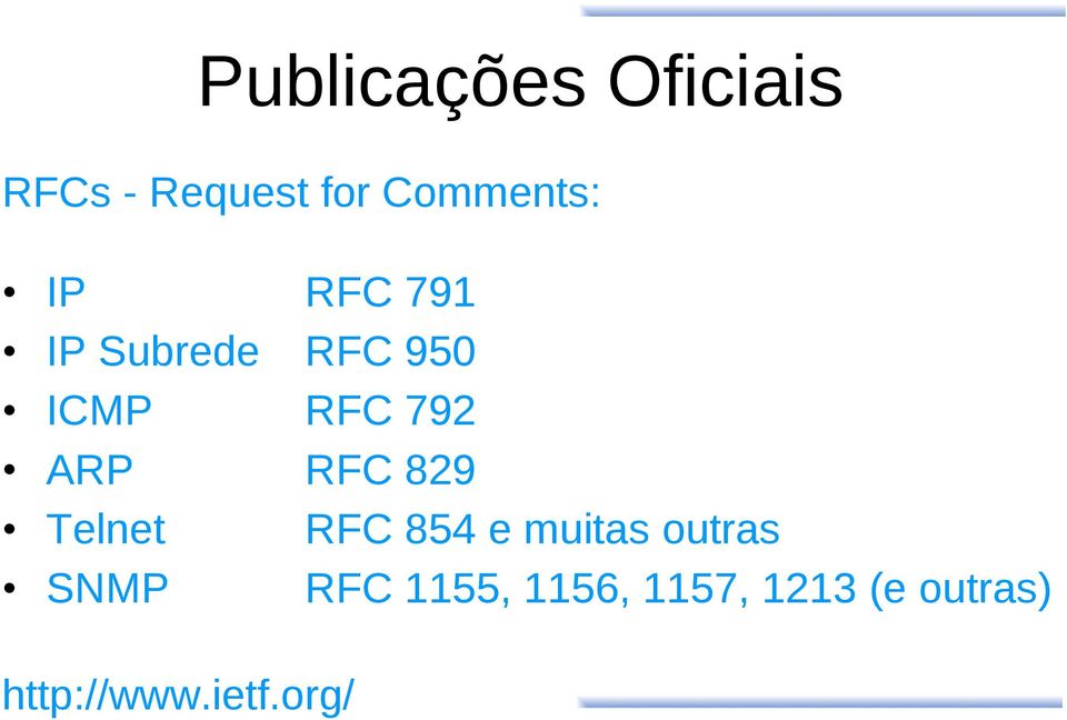 RFC 829 Telnet RFC 854 e muitas outras SNMP RFC