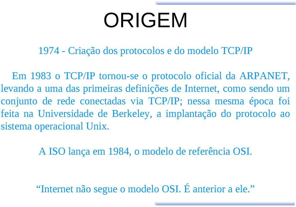 TCP/IP; nessa mesma época foi feita na Universidade de Berkeley, a implantação do protocolo ao sistema