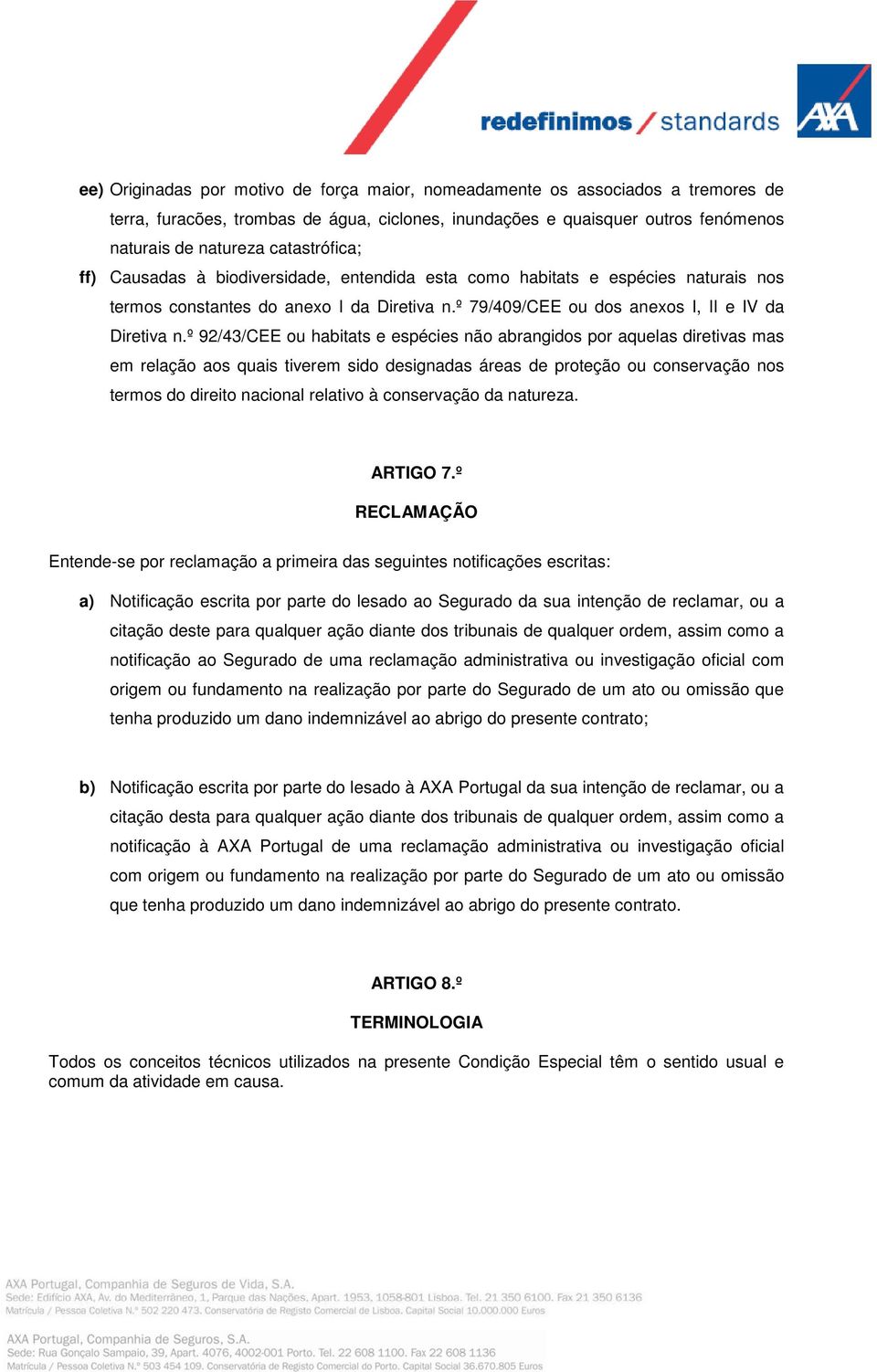 º 92/43/CEE ou habitats e espécies não abrangidos por aquelas diretivas mas em relação aos quais tiverem sido designadas áreas de proteção ou conservação nos termos do direito nacional relativo à