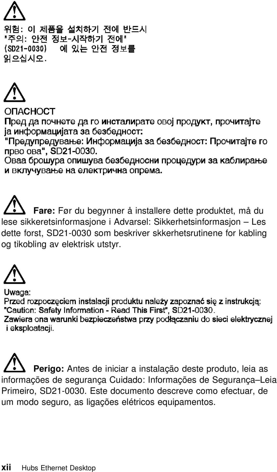 Perigo: Antes de iniciar a instalação deste produto, leia as informações de segurança Cuidado: Informações de Segurança